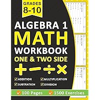 Algebra 1 Workbook For Grades 8-10 With One Side and Two Side Exercises: Algebra 1 Daily Math Practice Workbook For 8th, 9th and 10th Grade With 1500+ ... Grades 8-10 | Algebra 1 Workbook Ages 13-16