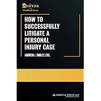 How to Successfully Litigate a Personal Injury Case: A Practical Guide (The Mentor Esq. Handbook Series) How to Successfully Litigate a Personal Injury Case: A Practical Guide (The Mentor Esq. Handbook Series) Paperback Kindle Audible Audiobook Hardcover
