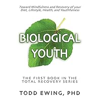 Biological Youth: The Surprising Power of a Total Lifestyle Intervention to Boost the Youthfulness of Your Brain and Body (Total Recovery) (Volume 1) Biological Youth: The Surprising Power of a Total Lifestyle Intervention to Boost the Youthfulness of Your Brain and Body (Total Recovery) (Volume 1) Paperback Kindle
