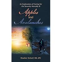 Apples and Avalanches: An Exploration of Caring for the Severely Mentally Ill Apples and Avalanches: An Exploration of Caring for the Severely Mentally Ill Paperback Kindle