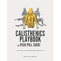 Calisthenics Playbook for Push Pull Squat: Get Strong with Comic-Style Bodyweight Fitness Calisthenics Playbook for Push Pull Squat: Get Strong with Comic-Style Bodyweight Fitness Paperback Kindle