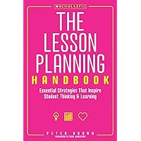 The Lesson Planning Handbook: Essential Strategies That Inspire Student Thinking and Learning The Lesson Planning Handbook: Essential Strategies That Inspire Student Thinking and Learning Paperback Kindle