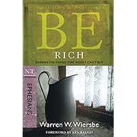 Be Rich (Ephesians): Gaining the Things That Money Can't Buy (The BE Series Commentary) Be Rich (Ephesians): Gaining the Things That Money Can't Buy (The BE Series Commentary) Paperback Kindle Mass Market Paperback