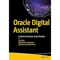 Oracle Digital Assistant: A Guide to Enterprise-Grade Chatbots Oracle Digital Assistant: A Guide to Enterprise-Grade Chatbots Paperback Kindle