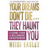 Your Dreams Don’t Die... They Haunt You: Lessons from a Millionaire Entrepreneur Your Dreams Don’t Die... They Haunt You: Lessons from a Millionaire Entrepreneur Kindle Paperback Audible Audiobook Hardcover