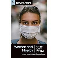 Women and Health: Global Lives in Focus (Women and Society around the World) Women and Health: Global Lives in Focus (Women and Society around the World) Hardcover Kindle