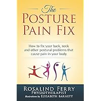 The Posture Pain Fix: How to Fix Your Back, Neck and Other Postural Problems That Cause Pain in Your Body (Health Fix) The Posture Pain Fix: How to Fix Your Back, Neck and Other Postural Problems That Cause Pain in Your Body (Health Fix) Paperback Kindle