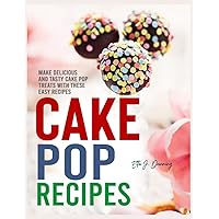 Cake Pop Recipes: Make Delicious and Tasty Cake Pop Treats with These Easy Recipes Cake Pop Recipes: Make Delicious and Tasty Cake Pop Treats with These Easy Recipes Paperback Kindle