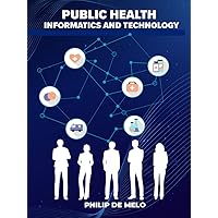 Public Health Informatics and Technology Public Health Informatics and Technology Hardcover Kindle Paperback