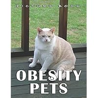 Picture Of Obesity Pets: A Great Gift With Compelling And Impressive Pictures Of Obesity Pets To Relax And Relieve Stress For All Ages & Genders On Christmas, Birthday