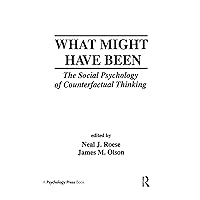 What Might Have Been: The Social Psychology of Counterfactual Thinking What Might Have Been: The Social Psychology of Counterfactual Thinking Hardcover Paperback