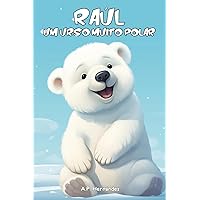 Raúl, um Urso Muito Polar: Aventuras no Pólo Norte - Livro infantil (5 - 9 anos de idade) (Portuguese Edition) Raúl, um Urso Muito Polar: Aventuras no Pólo Norte - Livro infantil (5 - 9 anos de idade) (Portuguese Edition) Paperback