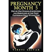 Pregnancy Month 5 - Day-by-Day Stories & Activities for Marveling at the First Fluttering Kicks Within You Pregnancy Month 5 - Day-by-Day Stories & Activities for Marveling at the First Fluttering Kicks Within You Paperback