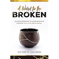 A Word to the Broken: An encouragement to those who have endured loss, pain, and betrayal. (A Word to the Broken Series) A Word to the Broken: An encouragement to those who have endured loss, pain, and betrayal. (A Word to the Broken Series) Paperback Kindle