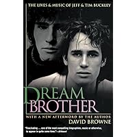 Dream Brother: The Lives and Music of Jeff and Tim Buckley Dream Brother: The Lives and Music of Jeff and Tim Buckley Paperback Kindle Hardcover Mass Market Paperback
