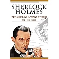 Sherlock Holmes - The Skull of Kohada Koheiji and Other Stories (Sherlock Holmes Singular Tales)