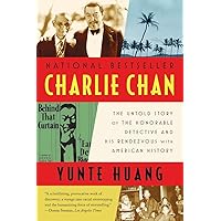 Charlie Chan: The Untold Story of the Honorable Detective and His Rendezvous with American History Charlie Chan: The Untold Story of the Honorable Detective and His Rendezvous with American History Paperback Audible Audiobook Kindle Hardcover
