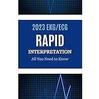 2023 EKG/ECG RAPID INTERPRETATION: ALL YOU NEED TO KNOW: The Physicians Ultimate Guide to Emergency,Rapid Reading,Understanding and Interpretation of the Ecgs 2023 EKG/ECG RAPID INTERPRETATION: ALL YOU NEED TO KNOW: The Physicians Ultimate Guide to Emergency,Rapid Reading,Understanding and Interpretation of the Ecgs Paperback Kindle Hardcover