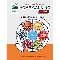 Complete Guide to Home Canning: [All 7 Guides in 1 Book] Canning Instruction Book with the Principles and 150 Homemade Easy Canning Recipes, Fruits - ... Foods and Pickles - Jams and Jellies.