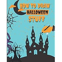 How to Draw Halloween Stuff: Learn how to Draw HaLLoween Stuff, Haunted House, Vampire, Zombie, Dracula, Cute Monsters, Pumpkins, and Many More, Step by Step, Drawing and Coloring Book, 8. x11 inches