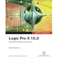 Logic Pro X 10.3 - Apple Pro Training Series: Professional Music Production Logic Pro X 10.3 - Apple Pro Training Series: Professional Music Production Kindle Paperback