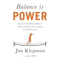 Balance is Power: Improve Your Body's Balance to Perform Better, Live Longer, and Look Younger Balance is Power: Improve Your Body's Balance to Perform Better, Live Longer, and Look Younger Paperback Kindle