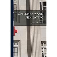 On Leprosy and Fish Eating On Leprosy and Fish Eating Hardcover Paperback