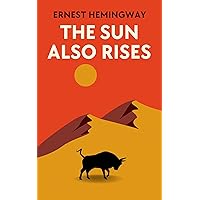 The Sun Also Rises: The Original 1926 Unabridged And Complete Edition (Ernest Hemingway Classics) The Sun Also Rises: The Original 1926 Unabridged And Complete Edition (Ernest Hemingway Classics) Kindle Paperback