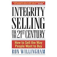 Integrity Selling for the 21st Century: How to Sell the Way People Want to Buy Integrity Selling for the 21st Century: How to Sell the Way People Want to Buy Hardcover Kindle