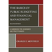 The Basics of Public Budgeting and Financial Management: A Handbook For Academics And Practitioners The Basics of Public Budgeting and Financial Management: A Handbook For Academics And Practitioners Paperback