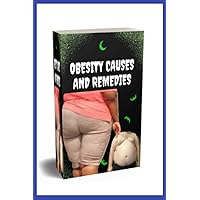 Obesity Causes And Remedies: How to lose weight, how to know about Childhood Obesity, Obesity and remedies is a practical guide on obesity that can help you Healthy Childhood Obesity Cure. Obesity Causes And Remedies: How to lose weight, how to know about Childhood Obesity, Obesity and remedies is a practical guide on obesity that can help you Healthy Childhood Obesity Cure. Paperback Kindle