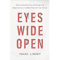 Eyes Wide Open: Overcoming Obstacles and Recognizing Opportunities in a World That Can't See Clearly Eyes Wide Open: Overcoming Obstacles and Recognizing Opportunities in a World That Can't See Clearly Hardcover Audible Audiobook Kindle