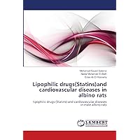 Lipophilic drugs(Statins)and cardiovascular diseases in albino rats: lipophilic drugs (Statins) and cardiovascular diseases in male albino rats Lipophilic drugs(Statins)and cardiovascular diseases in albino rats: lipophilic drugs (Statins) and cardiovascular diseases in male albino rats Paperback