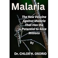 Malaria: The New Vaccine Against Malaria That Has the Potential to Save Millions Malaria: The New Vaccine Against Malaria That Has the Potential to Save Millions Paperback Kindle