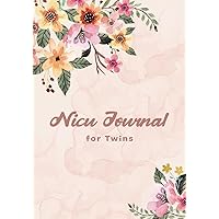 Nicu Journal for Twins: for Moms and Parents of Preemies to Document Daily Activities in the Neonatal Intensive Care Unit Nicu Journal for Twins: for Moms and Parents of Preemies to Document Daily Activities in the Neonatal Intensive Care Unit Paperback