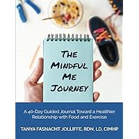 The Mindful Me Journey: A 40-Day Guided Journal Toward a Healthier Relationship with Food and Exercise The Mindful Me Journey: A 40-Day Guided Journal Toward a Healthier Relationship with Food and Exercise Paperback
