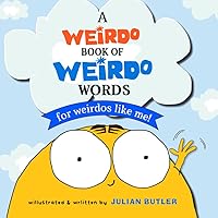 A Weirdo Book of Weirdo Words: For Weirdos Like Me