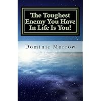 The Toughest Enemy You Have In Life Is You!: Overcoming Obstacles and Becoming New The Toughest Enemy You Have In Life Is You!: Overcoming Obstacles and Becoming New Paperback