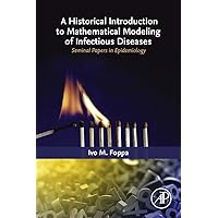 A Historical Introduction to Mathematical Modeling of Infectious Diseases: Seminal Papers in Epidemiology A Historical Introduction to Mathematical Modeling of Infectious Diseases: Seminal Papers in Epidemiology eTextbook Paperback
