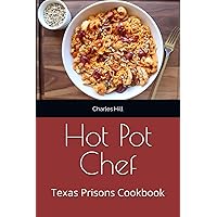 Hot Pot Chef: Texas Prisons Cookbook Hot Pot Chef: Texas Prisons Cookbook Paperback Hardcover