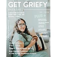 Get Griefy Magazine: Q2 2024: A magazine for those living with loss and actually living Get Griefy Magazine: Q2 2024: A magazine for those living with loss and actually living Paperback
