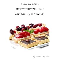 HOW TO MAKE DELICIOUS DESSERTS (Cookies) HOW TO MAKE DELICIOUS DESSERTS (Cookies) Kindle