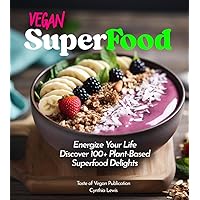 Vegan Superfood Cookbook: Explore 100+ Plant-Based Superfood Diet Delights! Pictures Included (Taste of Vegan)