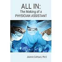 All in: The Making of a PHYSICIAN ASSISTANT All in: The Making of a PHYSICIAN ASSISTANT Paperback