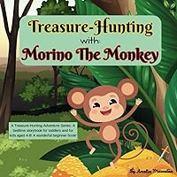 Treasure-Hunting with Morino the Monkey: A Treasure-Hunting Adventure Series: A bedtime storybook for toddlers and for kids aged 4-8! A wonderful ... for early readers and children aged 4-8.)