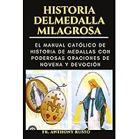 HISTORIA DELMEDALLA MILAGROSA: EL MANUAL CATÓLICO DE HISTORIA DE MEDALLAS CON PODEROSAS ORACIONES DE NOVENA Y DEVOCIÓN (Spanish Edition) HISTORIA DELMEDALLA MILAGROSA: EL MANUAL CATÓLICO DE HISTORIA DE MEDALLAS CON PODEROSAS ORACIONES DE NOVENA Y DEVOCIÓN (Spanish Edition) Paperback Kindle