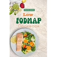 LOW FODMAP COOKBOOK: The Ultimate Guide to Manage and Find Relief for Digestive Disorder with Delicious Recipes LOW FODMAP COOKBOOK: The Ultimate Guide to Manage and Find Relief for Digestive Disorder with Delicious Recipes Kindle Paperback