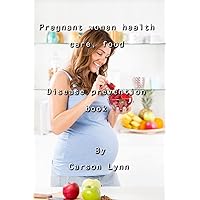 Pregnant women Health care, food: Disease prevention book