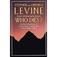 Who Dies?: An Investigation of Conscious Living and Conscious Dying Who Dies?: An Investigation of Conscious Living and Conscious Dying Paperback Kindle Spiral-bound