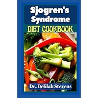 SJOGREN'S SYNDROME DIET COOKBOOK: Ultimate delectable recipes approach to reverse and manage sjogren symptoms and inflammation SJOGREN'S SYNDROME DIET COOKBOOK: Ultimate delectable recipes approach to reverse and manage sjogren symptoms and inflammation Hardcover Paperback